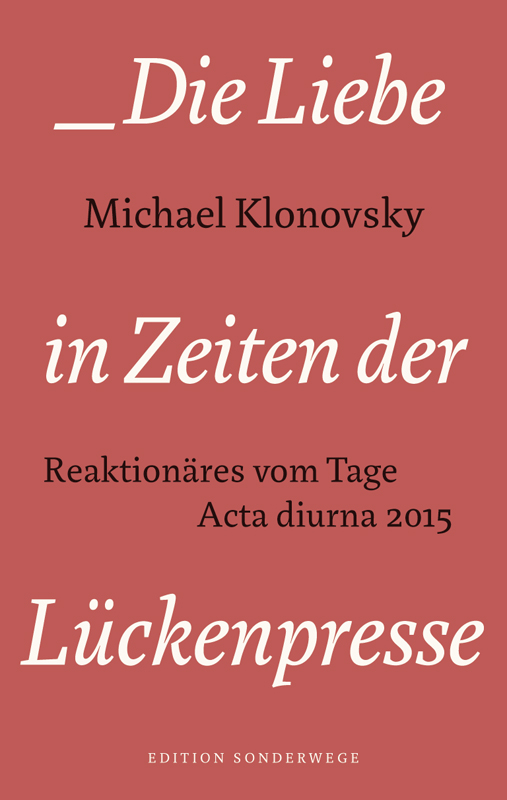 Die Liebe in den Zeiten der Lückenpresse. Reaktionäres vom Tage: Acta diurna 2015
