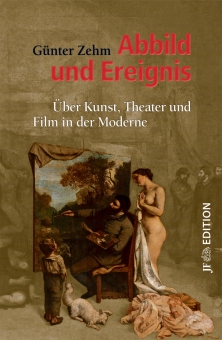 Abbild und Ereignis. Über Kunst, Theater und Film in der Moderne