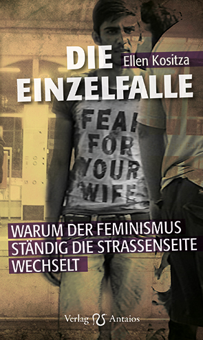 Die Einzelfalle – Warum der Feminismus ständig die Straßenseite wechselt