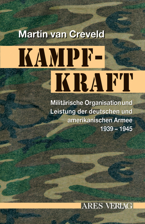 Kampfkraft. Militärische Organisation und Leistung der deutschen und amerikanischen Armee 1939-1945