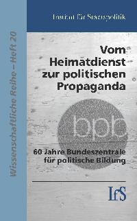 Vom Heimatdienst zur politischen Propaganda: 60 Jahre Bundeszentrale für politische Bildung