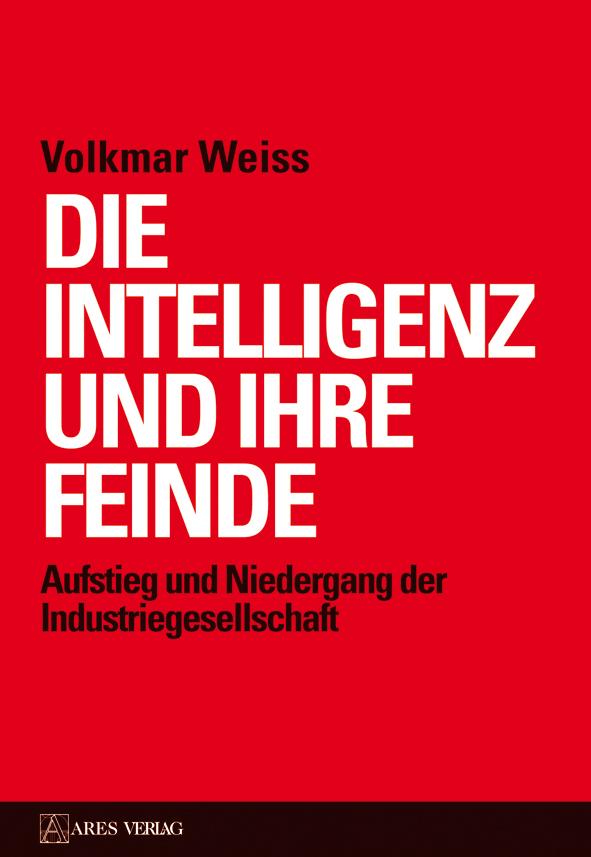 Die Intelligenz und ihre Feinde. Aufstieg und Niedergang der Industriegesellschaft