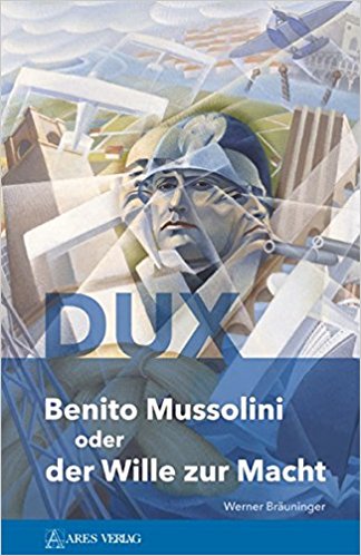 DUX: Benito Mussolini oder der Wille zur Macht