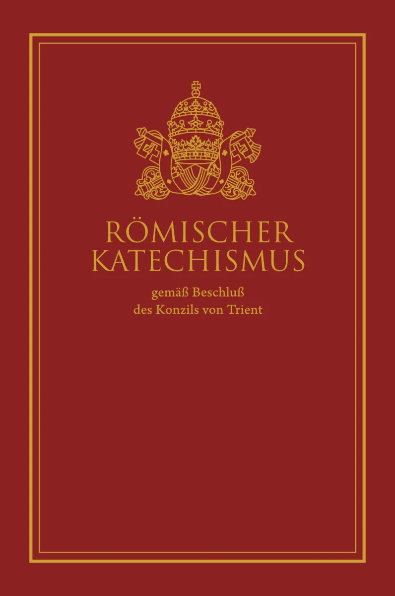 Römischer Katechismus gemäß Beschluß des Konzils von Trient
