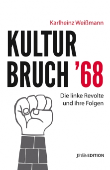 Kulturbruch '68. Die linke Revolte und ihre Folgen