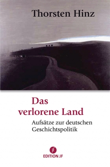 Das verlorene Land. Aufsätze zur deutschen Geschichtspolitik