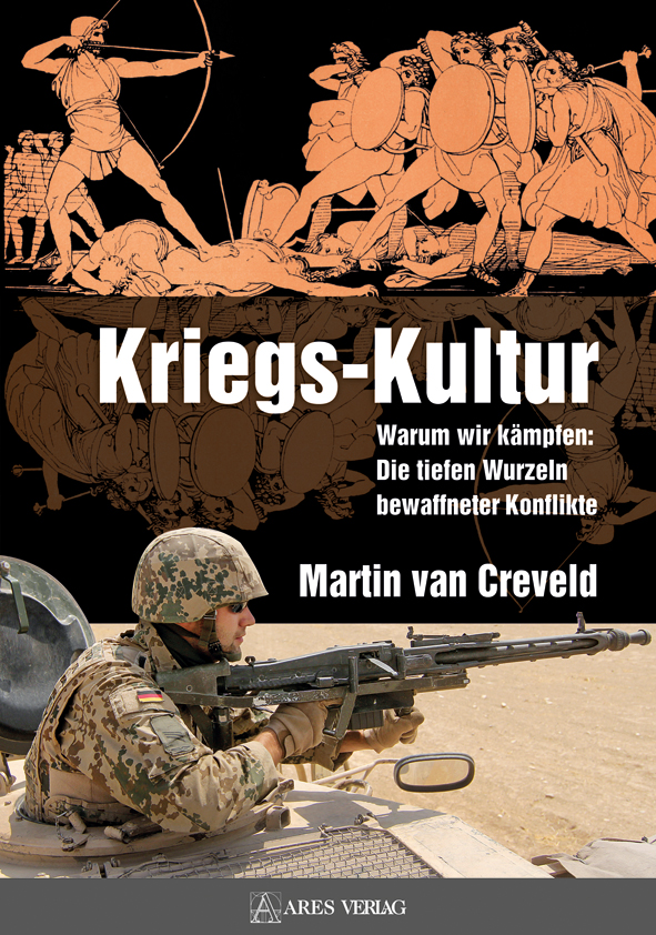 Kriegs-Kultur. Warum wir kämpfen: Die tiefen Wurzeln bewaffneter Konflikte