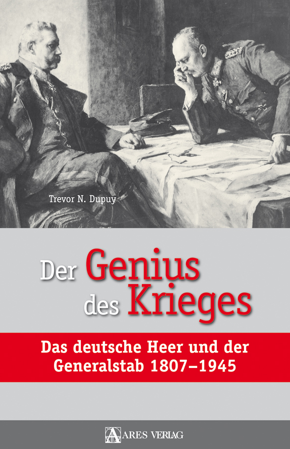 Der Genius des Krieges. Das deutsche Heer und der Generalstab 1807-1945