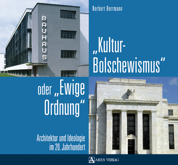 Kulturbolschewismus oder "Ewige Ordnung". Architektur und Ideologie im 20. Jahrhundert
