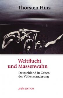 Weltflucht und Massenwahn. Deutschland in Zeiten der Völkerwanderung