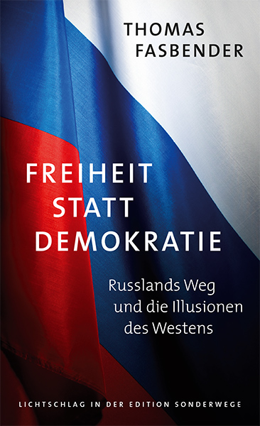 Freiheit statt Demokratie. Rußlands Weg und die Illusionen des Westens
