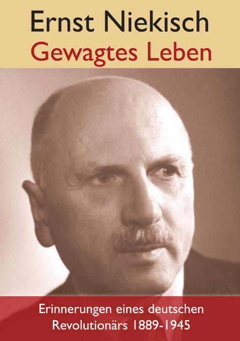 Gewagtes Leben. Erinnerungen eines deutschen Revolutionärs 1889 bis 1945