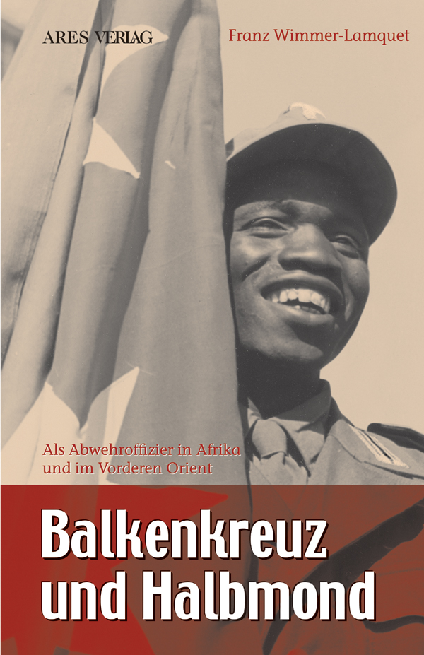 Balkenkreuz und Halbmond. Als Abwehroffizier in Afrika und im Vorderen Orient