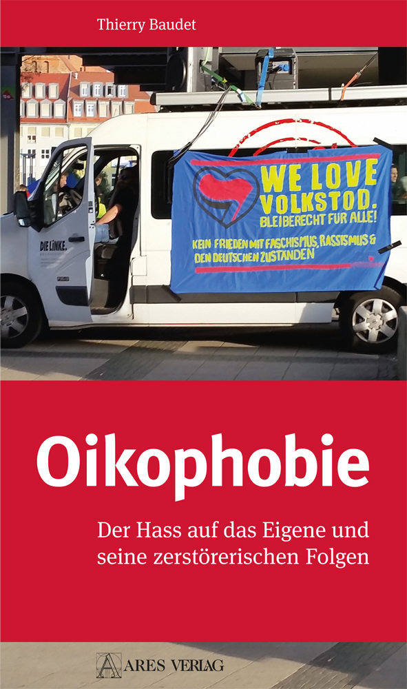 Oikophobie. Der Hass auf das Eigene und seine zerstörerischen Folgen